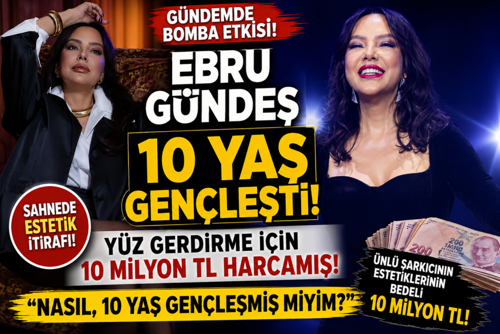 Ebru Gündeş’in 10 Yaş Gençleşme Bedeli, 10 Milyon TL