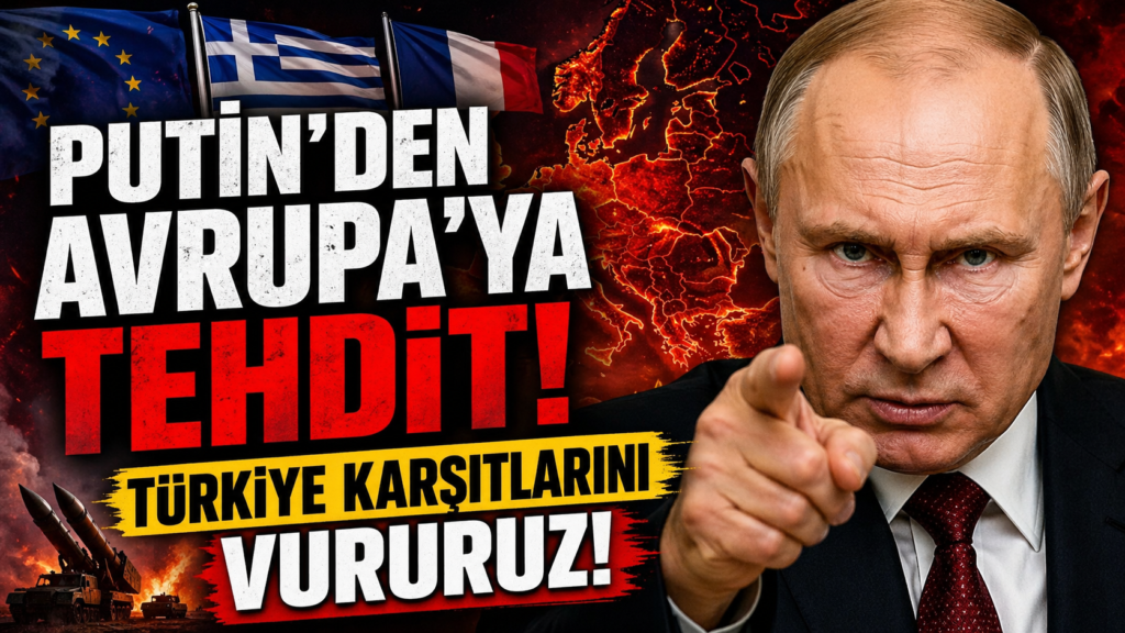 Putin’den Avrupa’ya Tehdit, Türkiye Karşıtlarını Vururuz