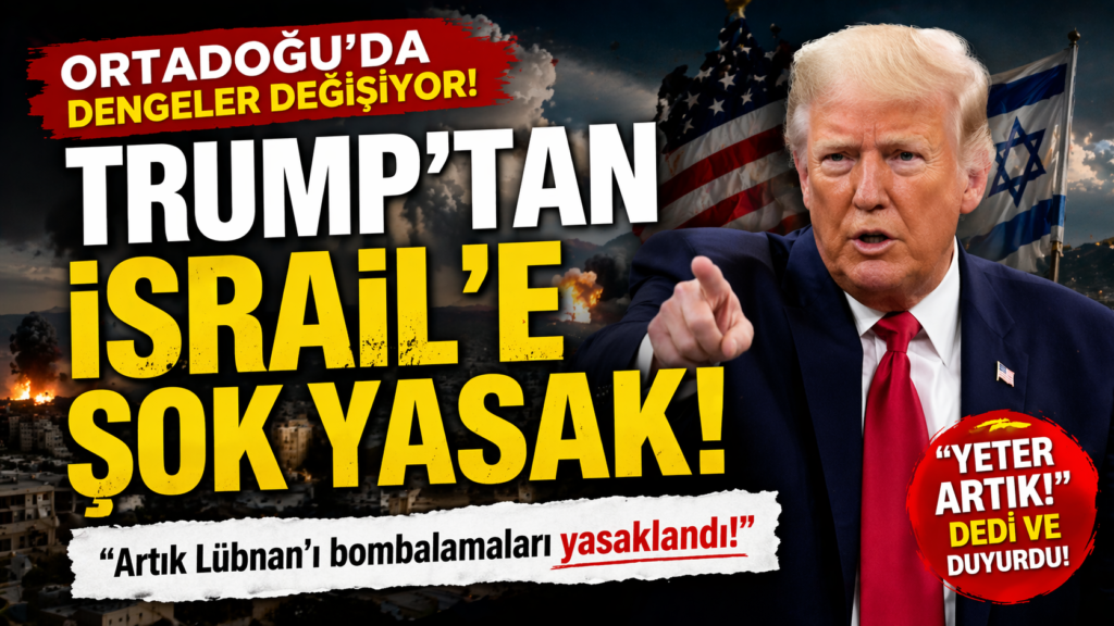 Trump’tan İsrail’e: Lübnan’ı Bombalamak Yasaklandı