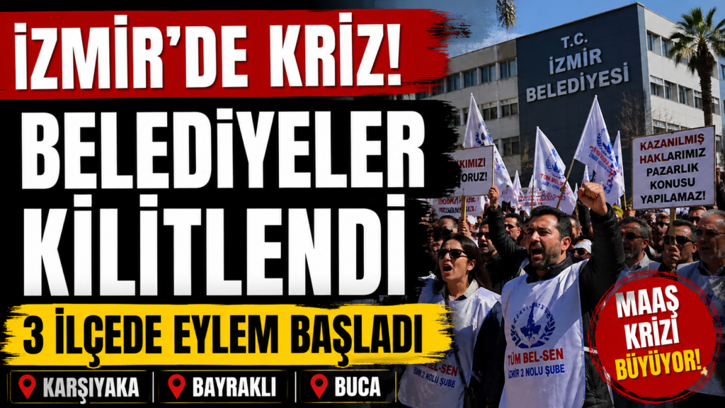 İzmir’de Kriz ! Üç İlçede Belediye Memurları İş Bıraktı
