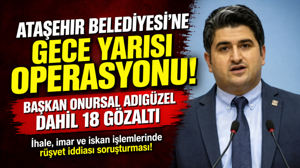 CHP’li Ataşehir Belediyesi’ne Geceyarısı Operasyonu