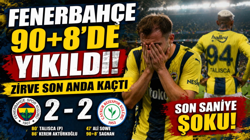 Fenerbahçe 90+8’de Yıkıldı! Zirve Son Anda Kaçtı