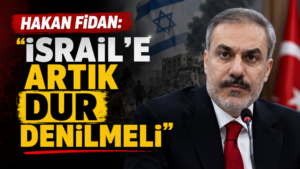 Hakan Fidan: İsrail’e Artık Dur Denilmeli