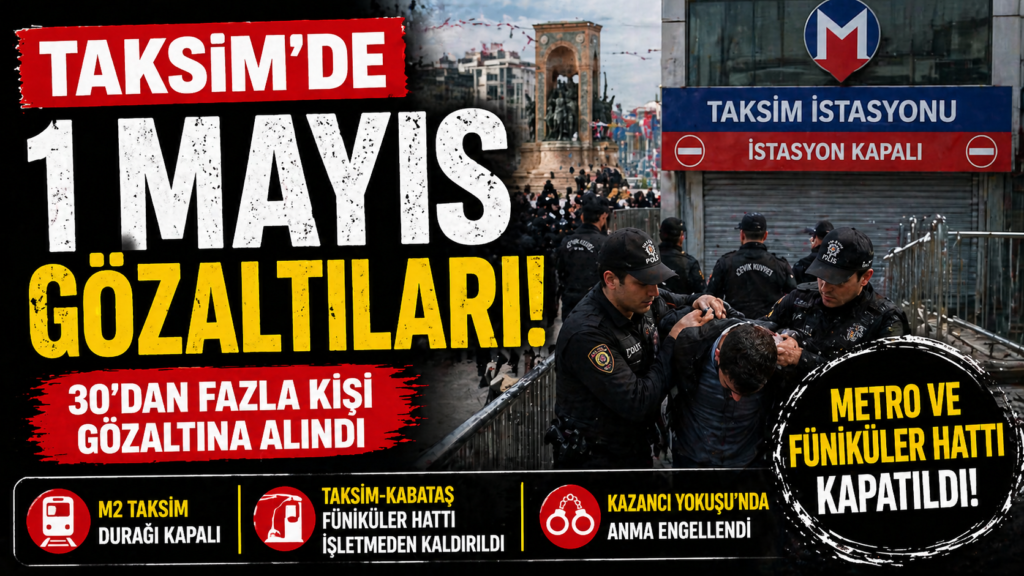 Taksim’de 1 Mayıs Gerilimi: Metro Kapatıldı, Gözaltılar Var