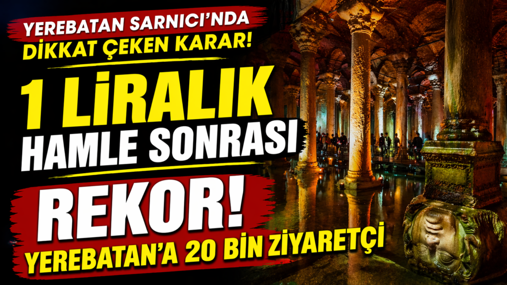 Yerebatan’a  Giriş 1 TL Sonrası Rekor!  20 Bin Ziyaretçi