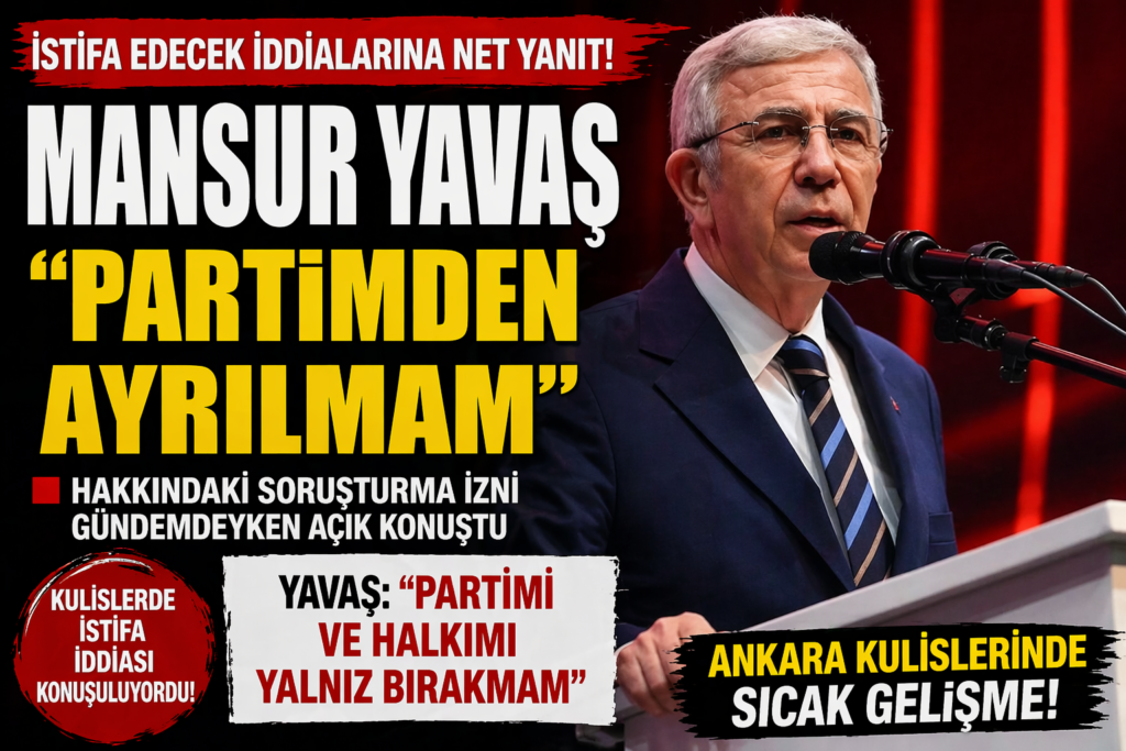 Mansur Yavaş : “Partimden Ayrılmam”