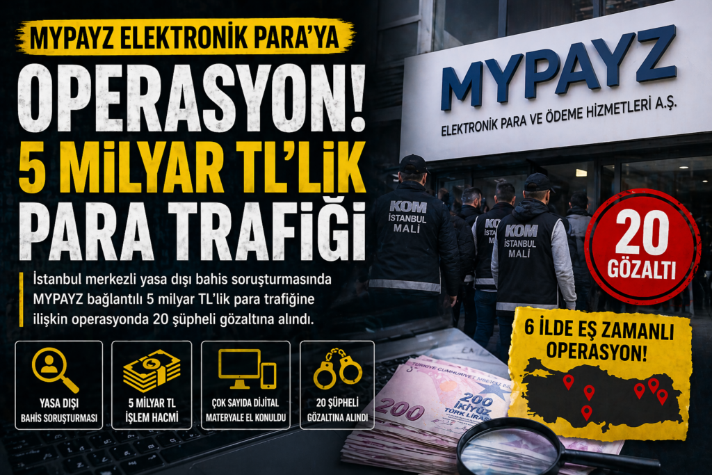 MYPAYZ’e  Operasyon, 5 Milyar TL’lik Şüpheli Para Trafiği