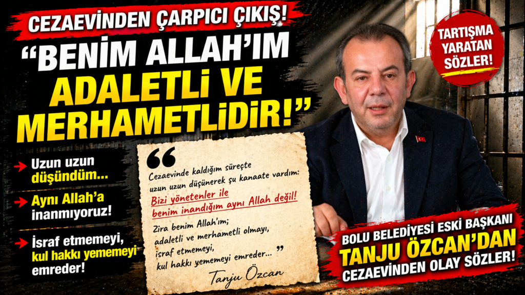 Tanju Özcan’dan Cezaevinden Olay Sözler! “Benim Allah’ım Adaletlidir