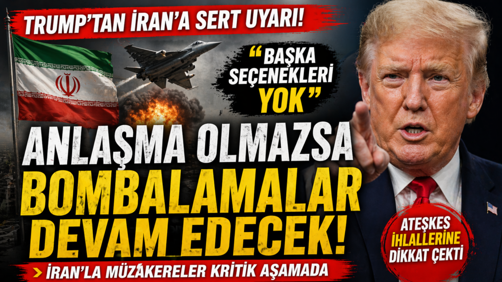 Trump: Anlaşma Olmazsa Bombalamalar Sürecek