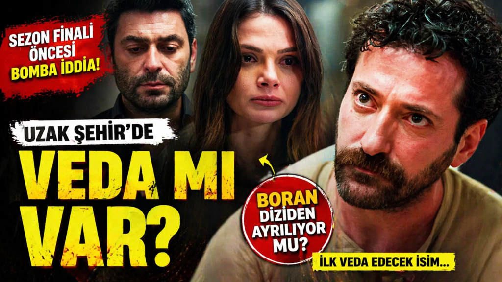 Uzak Şehir’de Şok Gelişme! İlk ayrılık Boran’da