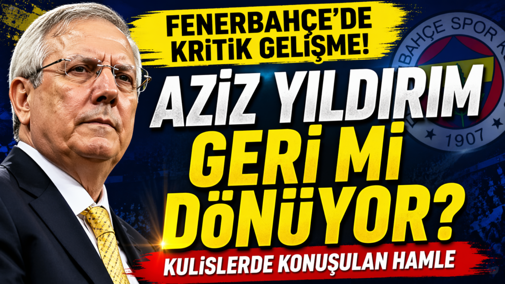 Aziz Yıldırım Geri mi Dönüyor?