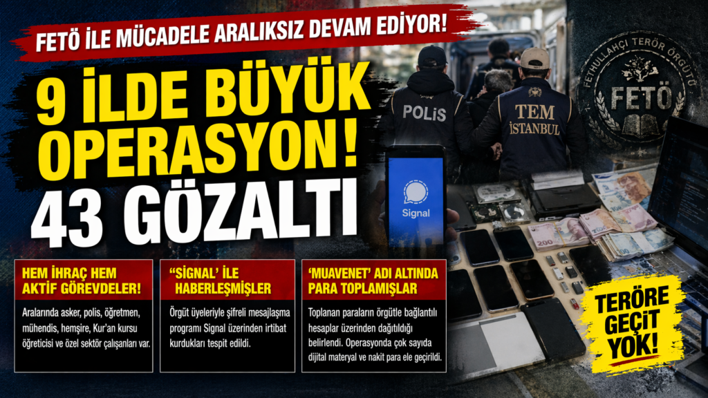 9 İlde FETÖ Baskını: 43 Kişi Yakalandı