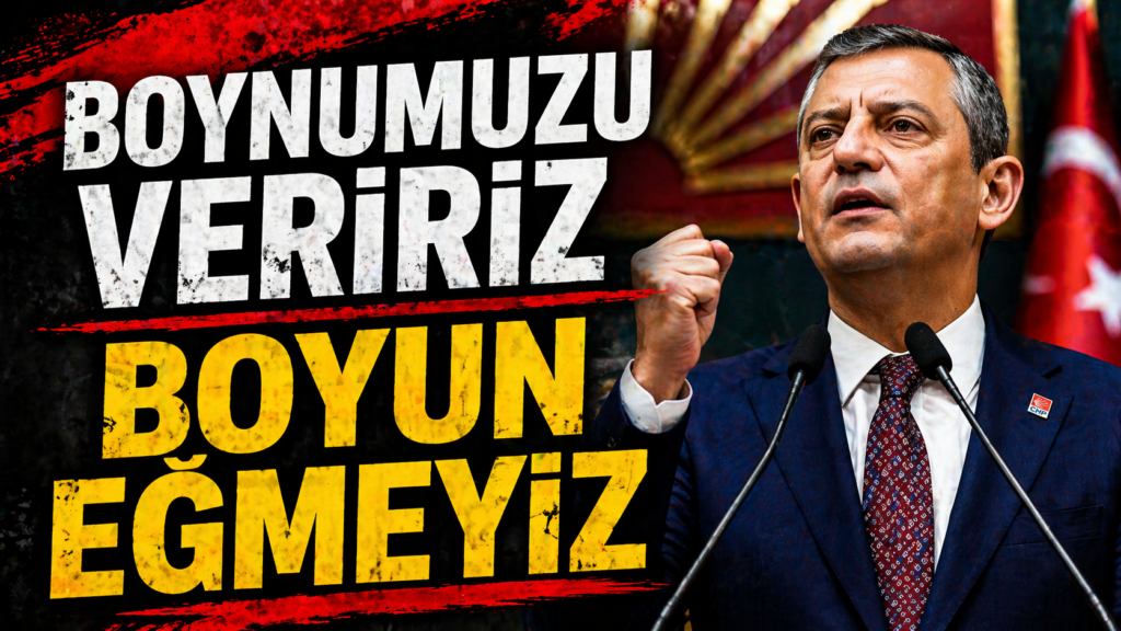 Özgür Özel: Boynumuzu Veririz Boyun Eğmeyiz