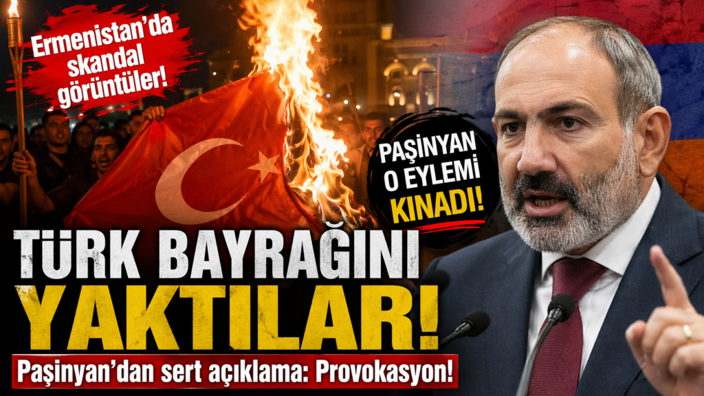 Ermenistan’da Skandal, Bayrağımızı Yaktılar