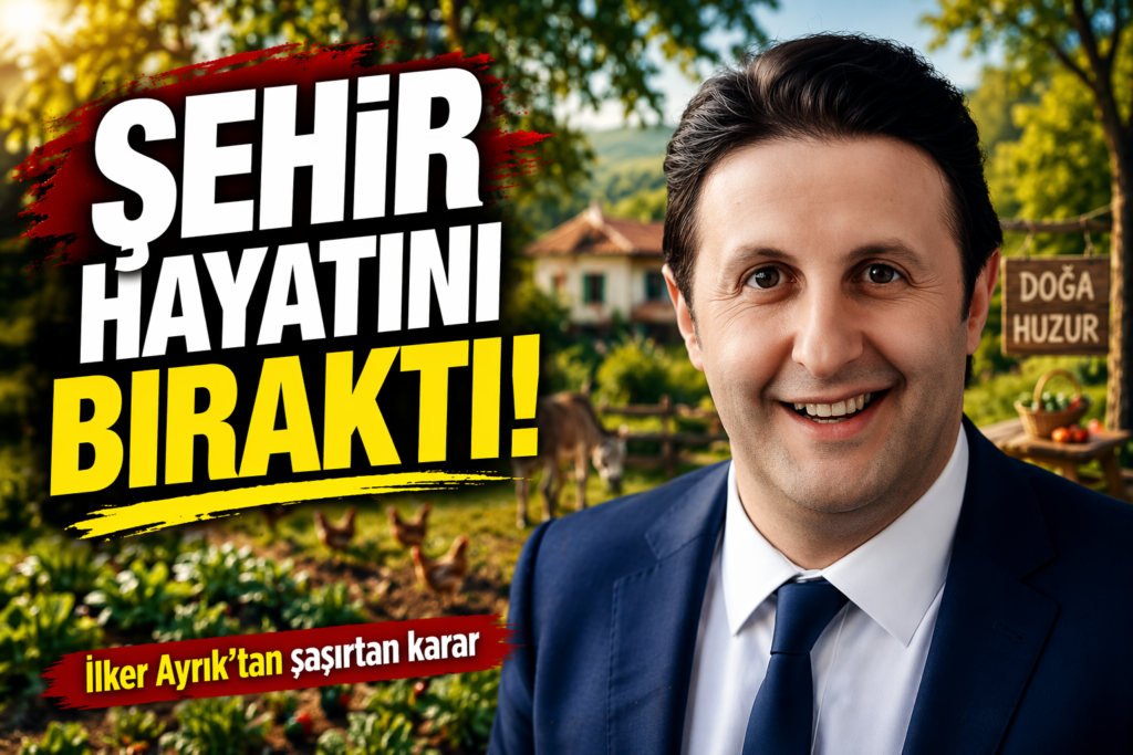 İlker Ayrık Her Şeyi Bıraktı! Köy Hayatına Geçti