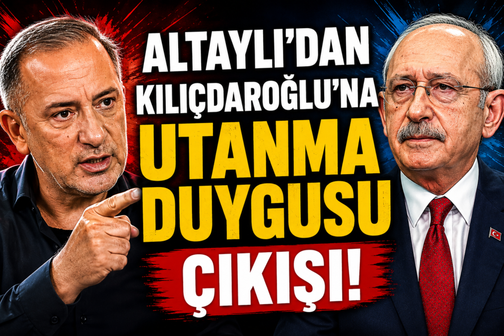Altaylı’dan Kılıçdaroğlu’na “Utanma Duygusu” Çıkışı