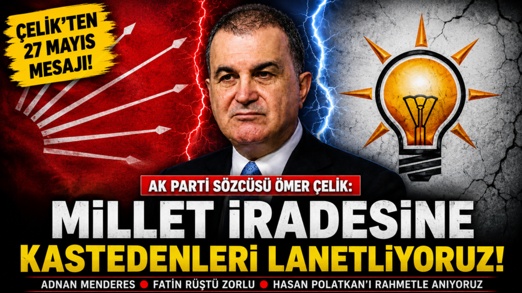 Çelik: Millet İradesine Kastedenleri Lanetliyoruz!