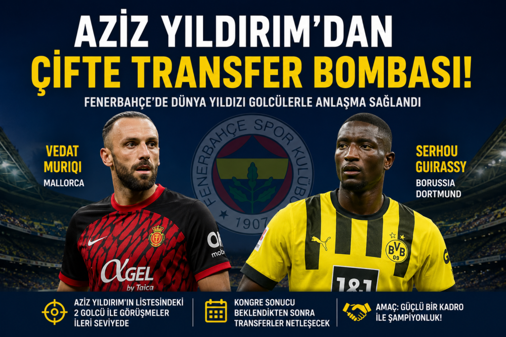 Aziz Yıldırım’dan   Muriqi ve Guirassy Harekatı