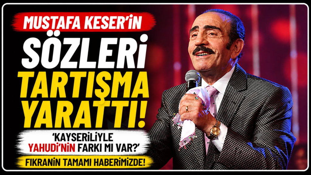 Mustafa Keser Kayseri’lileri Kızdırdı