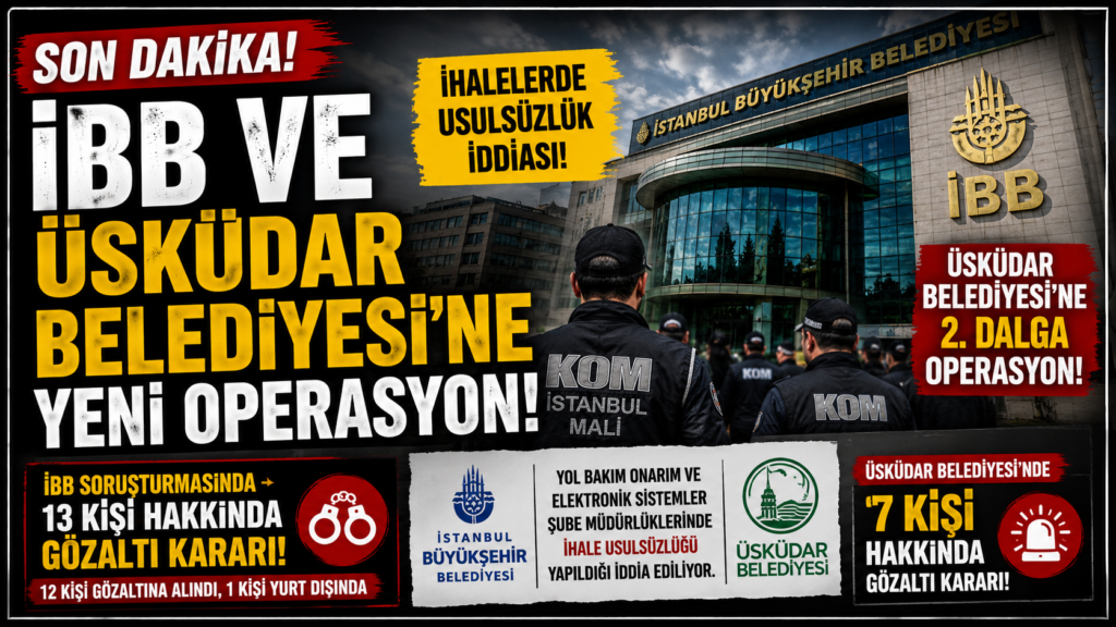 İBB ve Üsküdar Belediye’lerine Yeni Operasyon