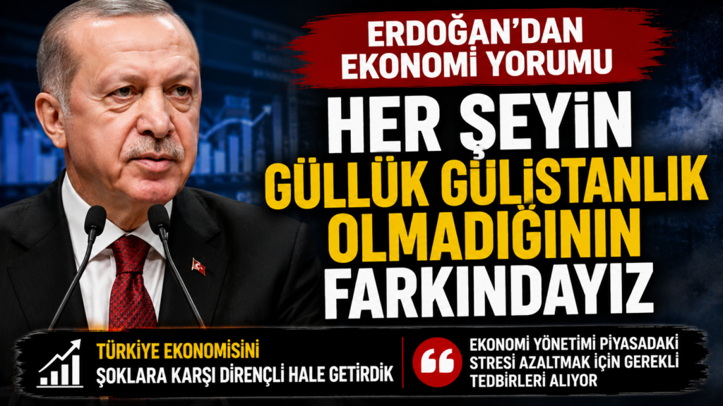 Erdoğan: Her Şey Güllük Gülistanlık Değil
