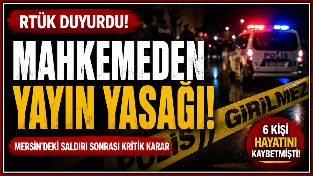 RTÜK’den Mersin Saldırısına Yasak Kararı