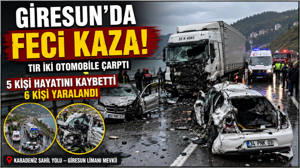 Giresun’da Facia! Tır İki Otomobili Biçti: 5 Ölü, 6 Yaralı