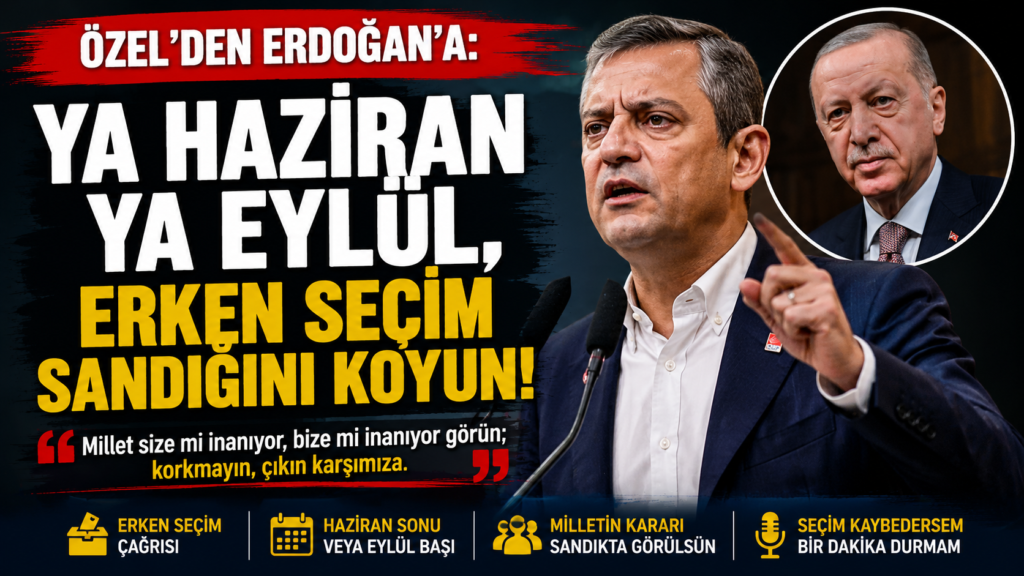 Özel’den Erdoğan’a Erken Seçim Çağrısı!