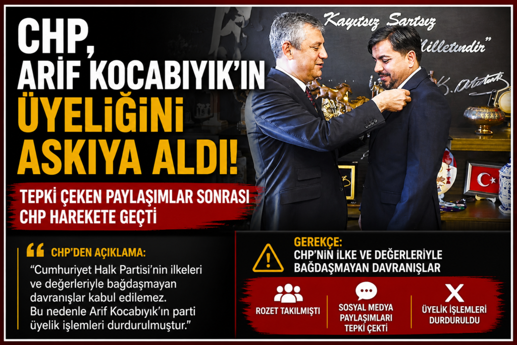 CHP’den Arif Kocabıyık Hamlesi: Üyelik Askıya Alındı