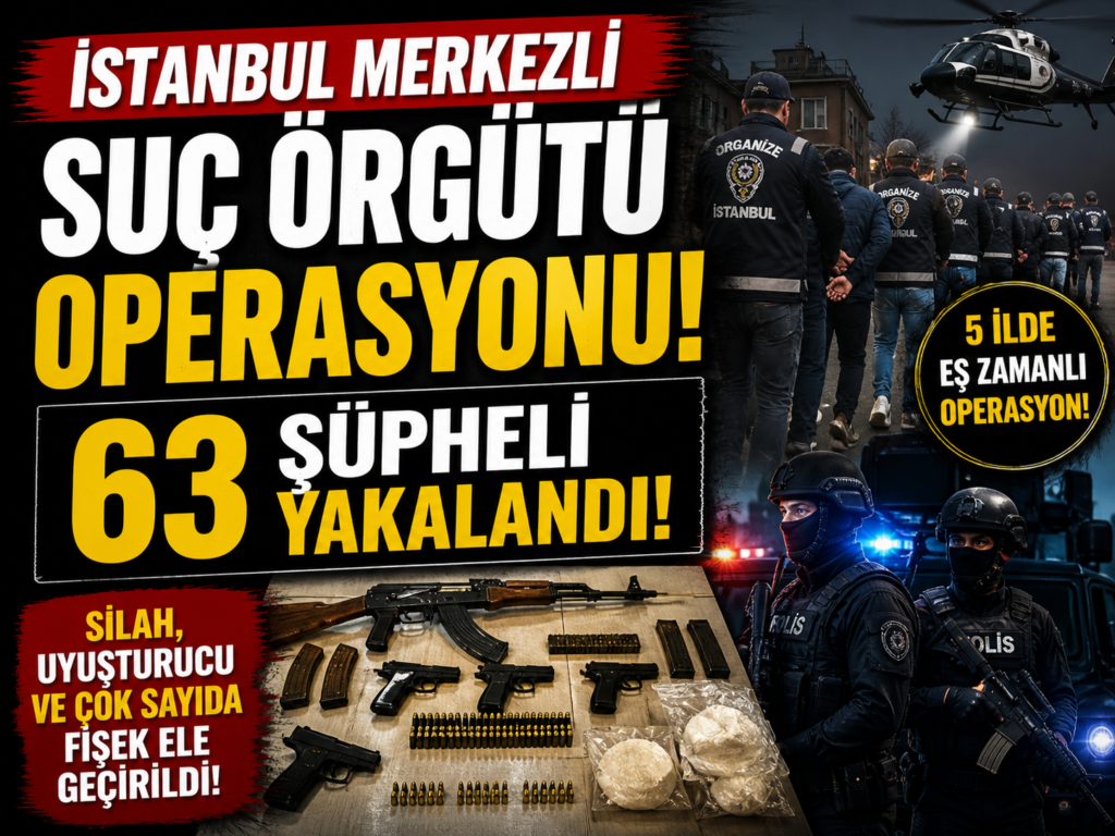 İstanbul’da Suç Örgütüne Dev Operasyon