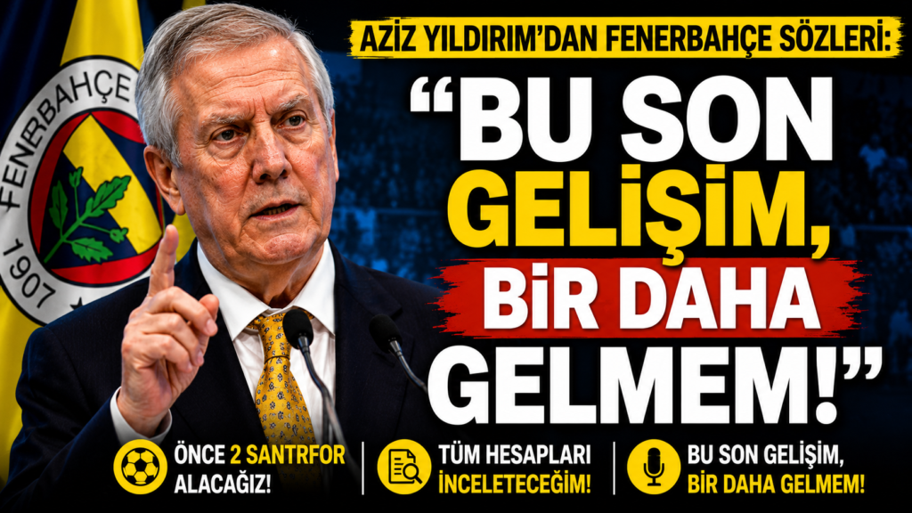 Aziz Yıldırım’dan Fenerbahçe’ye Son Çağrı!