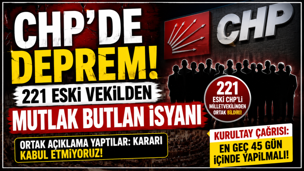 CHP’de İsyan; 221 Eski Vekilden Olağanüstü Kurultay Talebi