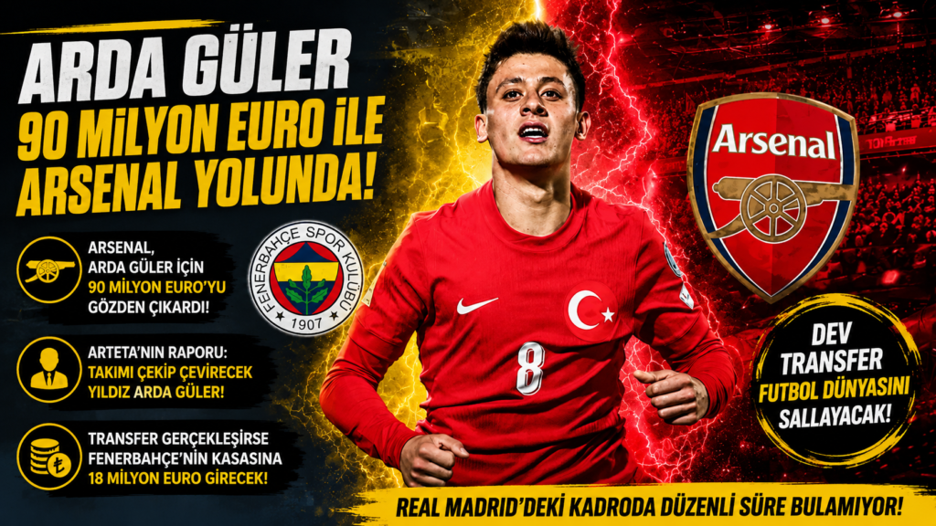 Arda Güler , Arsenal’e Transfer Oluyor