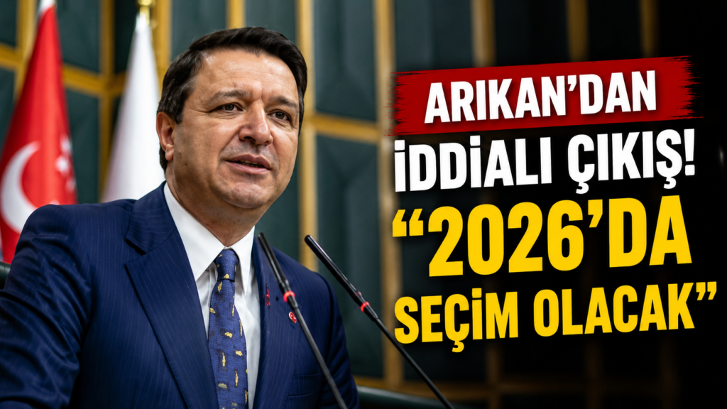 Arıkan’dan, 2026 Baskın Seçim İddiası