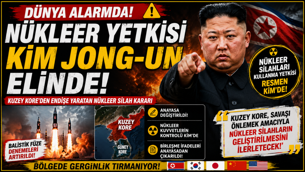 Dünya Alarmda! Nükleer Yetki Resmen Kim Jong-un’da