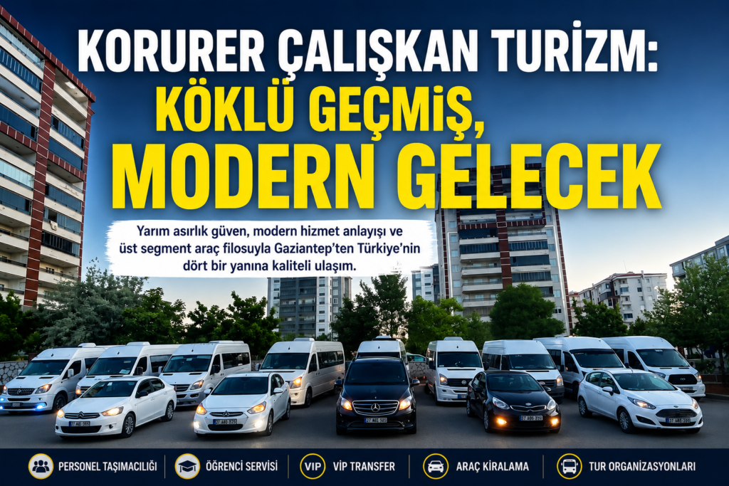 KORURER ÇALIŞKAN TURİZM: GÜVENLE BAŞLAYAN YOLCULUK, MODERN VİZYONLA BÜYÜYOR