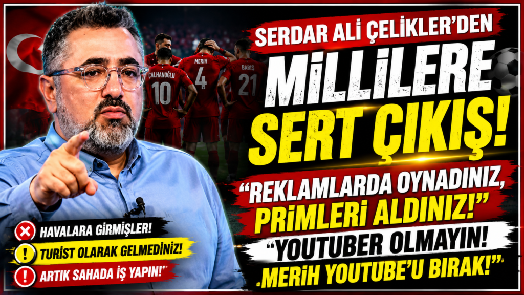 Serdar Ali Çelikler’den Millilere Eleştiri