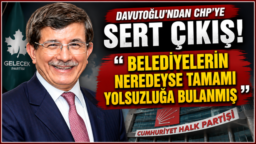 Davutoğlu: CHP’li Belediyeler Yolsuzluğa Bulaşmış