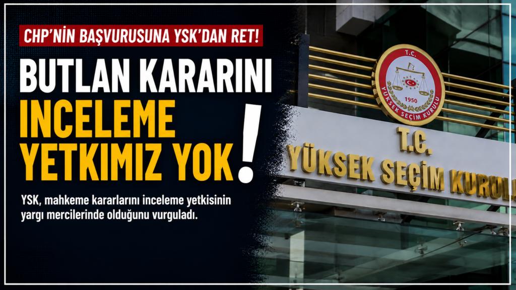 YSK’dan CHP’nin Başvurusuna Ret, Yetkimiz yok