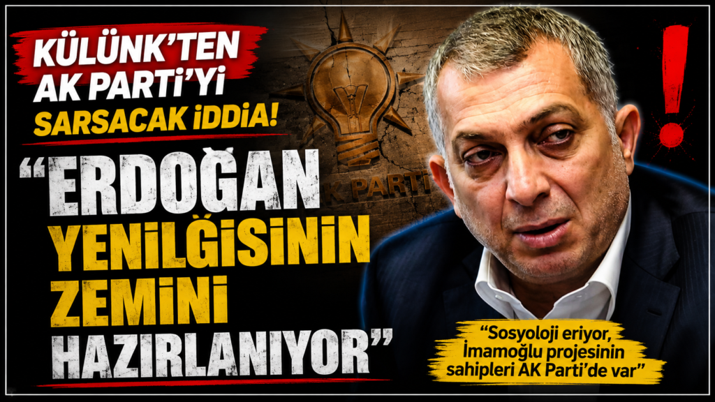Külünk: Erdoğan Yenilgisinin Zemini Hazırlanıyor