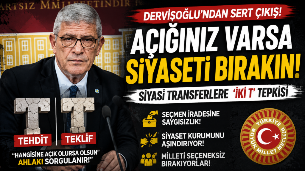 Dervişoğlu: Açığınız Varsa Siyaseti Bırakın