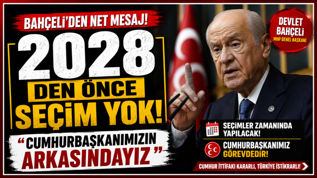 Bahçeli : 2028’den Önce Seçim Yok