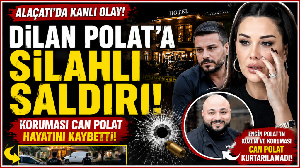 Dilan Polat’a Silahlı Saldırı, Koruması Öldürüldü