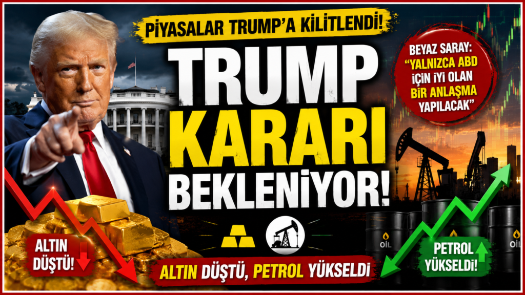 Piyasalar Trump’a Kilitlendi! Altın Düştü, Petrol Yükseldi