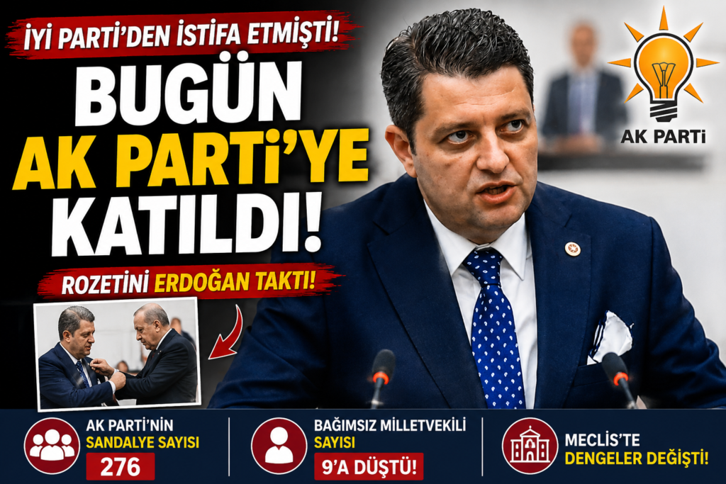 İYİ Parti’den Ayrıldı, AK Parti’ye Katıldı