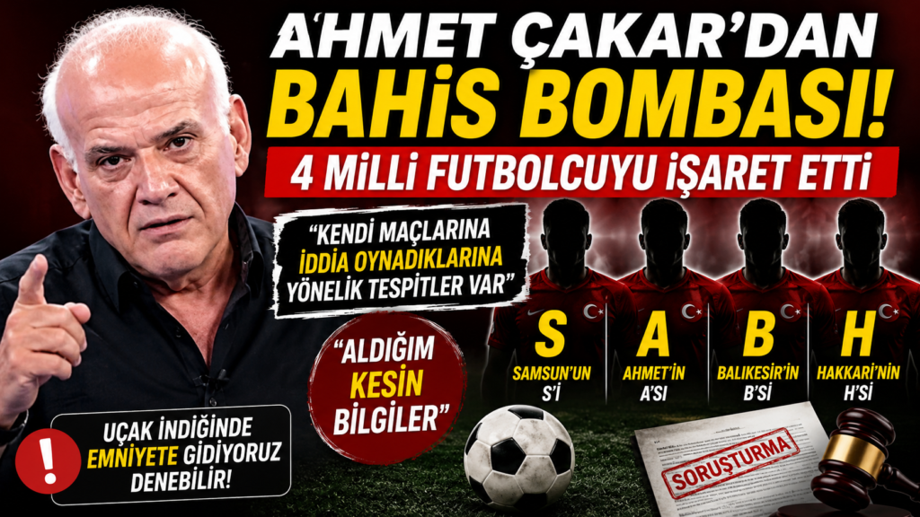 Ahmet Çakar’dan Bahis İddiası, 4 Milli Futbolcuyu İşaretledi