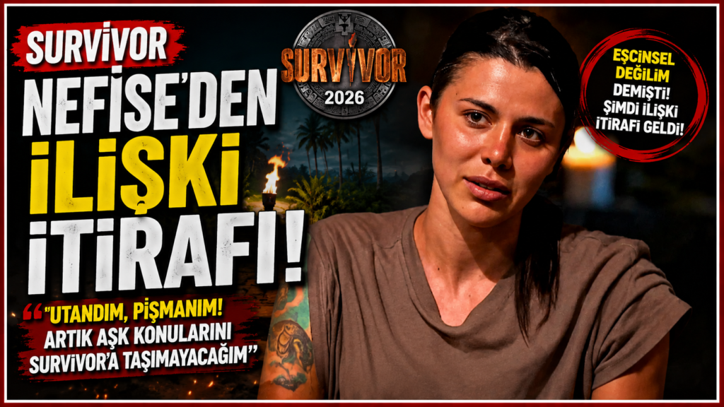 Survivor Nefise’den İtiraf!  Kendimden Utandım