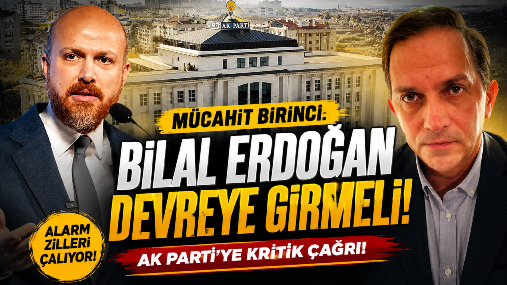 Mücahit Birinci: Bilal Erdoğan Devreye Girmeli