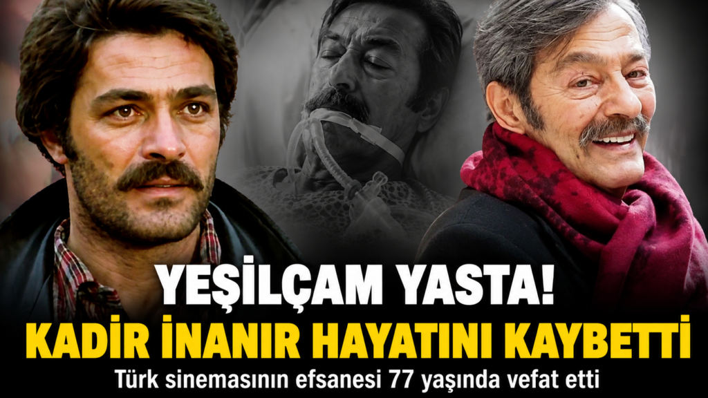Kadir İnanır Hayatını Kaybetti