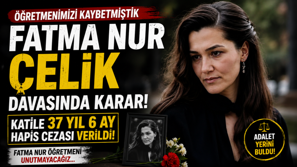 Öğretmen Fatma Nur Çelik Cinayetinde Karar